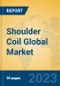 Shoulder Coil Global Market Insights 2023, Analysis and Forecast to 2028, by Manufacturers, Regions, Technology, Application, Product Type - Product Image