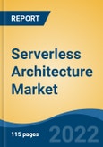 Serverless Architecture Market By Type, By Deployment Model, By Organization Size, By End User and By Region, Competition Forecast & Opportunities, 2027- Product Image