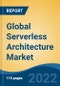 Global Serverless Architecture Market By Type, By Deployment Model, By Organization Size, By End User and By Region, Competition Forecast & Opportunities, 2027 - Product Thumbnail Image