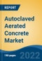 Autoclaved Aerated Concrete Market - Global Industry Size, Share, Trends, Opportunity, and Forecast, 2020-2030F - Product Image