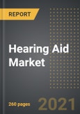 Hearing Aid Market (2021 Edition) - Analysis By Hearing Devices (BTE, ITE, RIC, ITC and CIC), Type of Hearing Loss, Technology, Patient Type, By Region, By Country: Market Insights and Forecast with Impact of COVID-19 (2021-2026)- Product Image