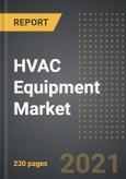 HVAC Equipment Market (2021 Edition): Analysis By Equipment Type (Heating, Cooling, Ventilation), By End User, By Region, By Country: Market Insights and Forecast with Impact of COVID-19 (2021-2026)- Product Image