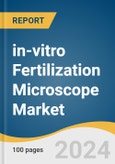 in-vitro Fertilization Microscope Market Size, Share & Trends Analysis Report by End-Use (Clinical, Academic Research), Region, and Segment Forecast, 2024-2030- Product Image