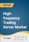 High-frequency Trading Server Market Size, Share & Trends Analysis Report by Processor (X-86-based, ARM-based), by Form Factor (2U, 4U), by Application (Equity Trading, Forex Markets), and Segment Forecasts, 2021-2028 - Product Thumbnail Image