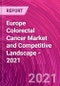 Europe Colorectal Cancer Market and Competitive Landscape - 2021 - Product Thumbnail Image