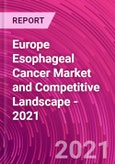 Europe Esophageal Cancer Market and Competitive Landscape - 2021- Product Image