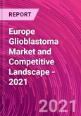 Europe Glioblastoma Market and Competitive Landscape - 2021- Product Image