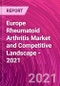 Europe Rheumatoid Arthritis Market and Competitive Landscape - 2021 - Product Thumbnail Image