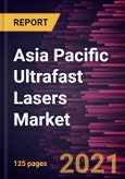 Asia Pacific Ultrafast Lasers Market Forecast to 2028 - COVID-19 Impact and Regional Analysis By Type, Pulse Duration, and Application- Product Image