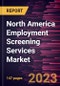 North America Employment Screening Services Market Forecast to 2028 - COVID-19 Impact and Regional Analysis - by Services, End-User Industry, and Organization Size - Product Image