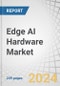 Edge AI Hardware Market by Device, Processor (CPU, GPU, and ASIC), Function (Training, Inference), Power Consumption (Less than 1 W, 1-3 W, 3-5 W, 5-10 W, and more than 10 W), Vertical and Geography - Forecast to 2029 - Product Thumbnail Image