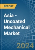 Asia - Uncoated Mechanical - Market Analysis, Forecast, Size, Trends and Insights. Update: COVID-19 Impact- Product Image