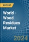 World - Wood Residues - Market Analysis, Forecast, Size, Trends and Insights - Product Image