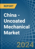 China - Uncoated Mechanical - Market Analysis, Forecast, Size, Trends and Insights. Update: COVID-19 Impact- Product Image