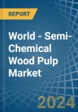 World - Semi-Chemical Wood Pulp - Market Analysis, Forecast, Size, Trends and Insights- Product Image