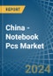 China - Notebook Pcs - Market Analysis, Forecast, Size, Trends and Insights. Update: COVID-19 Impact - Product Thumbnail Image