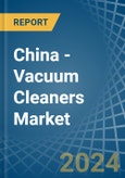 China - Vacuum Cleaners - Market Analysis, Forecast, Size, Trends and Insights- Product Image