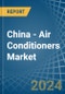 China - Air Conditioners - Market Analysis, Forecast, Size, Trends and Insights. Update: COVID-19 Impact - Product Image