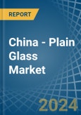 China - Plain Glass - Market Analysis, Forecast, Size, Trends and Insights. Update: COVID-19 Impact- Product Image