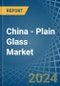 China - Plain Glass - Market Analysis, Forecast, Size, Trends and Insights. Update: COVID-19 Impact - Product Thumbnail Image