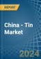 China - Tin - Market Analysis, Forecast, Size, Trends and Insights - Product Thumbnail Image