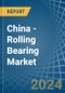 China - Rolling Bearing - Market Analysis, Forecast, Size, Trends and Insights. Update: COVID-19 Impact - Product Thumbnail Image