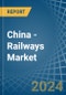 China - Railways - Market Analysis, Forecast, Size, Trends and Insights. Update: COVID-19 Impact - Product Thumbnail Image