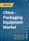 China - Packaging Equipment - Market Analysis, Forecast, Size, Trends and Insights. Update: COVID-19 Impact - Product Thumbnail Image