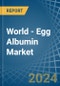 World - Egg Albumin - Market Analysis, Forecast, Size, Trends and Insights - Product Image