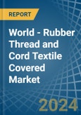 World - Rubber Thread and Cord Textile Covered - Market Analysis, Forecast, Size, Trends and Insights- Product Image