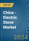 China - Electric Stove - Market Analysis, Forecast, Size, Trends and Insights. Update: COVID-19 Impact - Product Thumbnail Image
