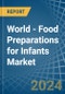 World - Food Preparations for Infants - Market Analysis, forecast, Size, Trends and Insights - Product Image