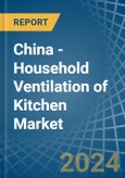 China - Household Ventilation of Kitchen - Market Analysis, Forecast, Size, Trends and Insights. Update: COVID-19 Impact- Product Image