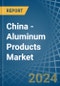 China - Aluminum Products - Market Analysis, Forecast, Size, Trends and Insights. Update: COVID-19 Impact - Product Thumbnail Image