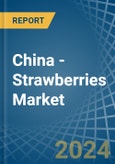 China - Strawberries - Market Analysis, Forecast, Size, Trends and Insights- Product Image