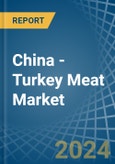 China - Turkey Meat - Market Analysis, Forecast, Size, Trends and Insights- Product Image