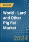 World - Lard and Other Pig Fat (Rendered) - Market Analysis, Forecast, Size, Trends and Insights - Product Image