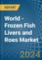 World - Frozen Fish Livers and Roes - Market Analysis, Forecast, Size, Trends and Insights - Product Image