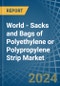 World - Sacks and Bags of Polyethylene or Polypropylene Strip - Market Analysis, Forecast, Size, Trends and Insights - Product Image