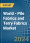 World - Pile Fabrics and Terry Fabrics - Market Analysis, Forecast, Size, Trends and Insights - Product Image