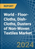 World - Floor-Cloths, Dish-Cloths, Dusters of Non-Woven Textiles - Market Analysis, Forecast, Size, Trends and Insights- Product Image