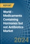 World - Medicaments Containing Hormones but not Antibiotics - Market Analysis, Forecast, Size, Trends and Insights - Product Image