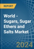 World - Sugars, Sugar Ethers and Salts - Market Analysis, Forecast, Size, Trends and Insights- Product Image