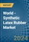 World - Synthetic Latex Rubber - Market Analysis, Forecast, Size, Trends and Insights - Product Image