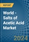 World - Salts of Acetic Acid - Market Analysis, Forecast, Size, Trends and Insights - Product Thumbnail Image