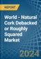 World - Natural Cork Debacked or Roughly Squared - Market Analysis, Forecast, Size, Trends and Insights - Product Thumbnail Image