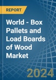 World - Box Pallets and Load Boards of Wood (Excluding Flat Pallets) - Market Analysis, Forecast, Size, Trends and Insights- Product Image