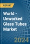 World - Unworked Glass Tubes - Market Analysis, Forecast, Size, Trends and Insights - Product Thumbnail Image