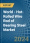 World - Hot-Rolled Wire Rod of Bearing Steel - Market Analysis, Forecast, Size, Trends and Insights - Product Image