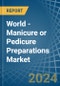 World - Manicure or Pedicure Preparations - Market Analysis, Forecast, Size, Trends and Insights - Product Image